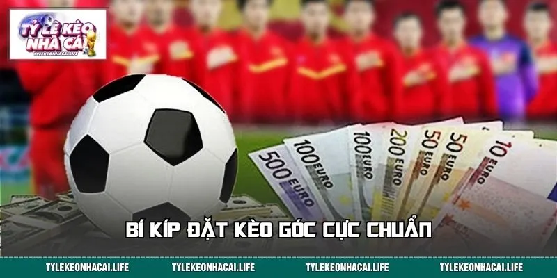Bí kíp đặt kèo góc cực chuẩn