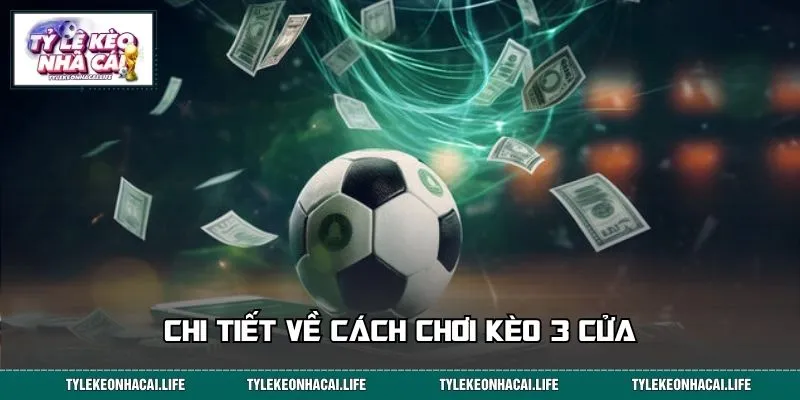 Chi tiết về cách chơi kèo 3 cửa