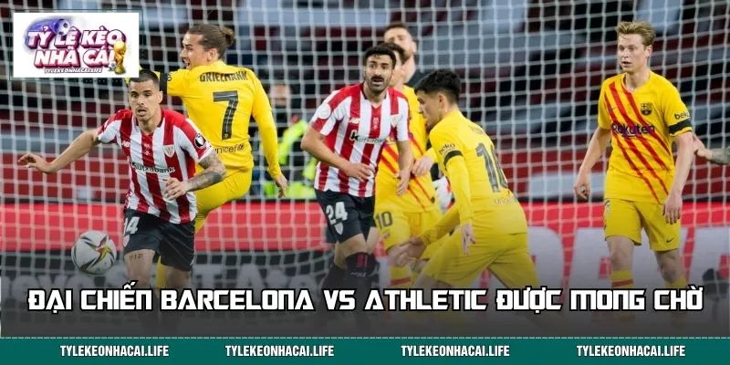 Đại chiến Barcelona vs Athletic được mong chờ