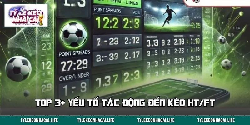 Top 3+ yếu tố tác động đến kèo nửa trận toàn trận 